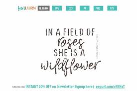 In a field of roses she is a wildflower craft design. In A Field Of Roses She Is A Wildflower Svg Funlurn