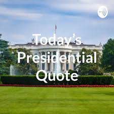 Today’s Presidential Quote