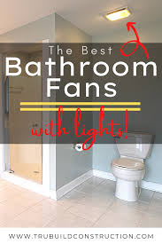 The Best Bathroom Fans With Lights For Your Home Trubuild Construction