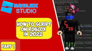 how to script on roblox 2022