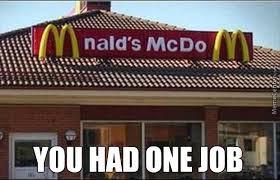 Image result for you only had to do one job