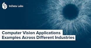 Experience with data driven solutions. The Most Exciting Applications Of Computer Vision Across Industries