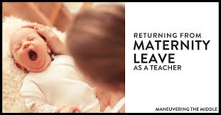 from maternity leave as a teacher