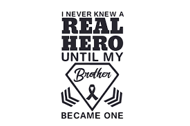 I Never Knew A Real Hero Until My Brother Became One Svg Cut File By Creative Fabrica Crafts Creative Fabrica