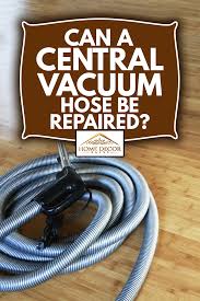 can a central vacuum hose be repaired