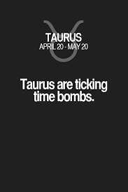 Get thyself into a hot, soothing tub of water and drop a quote bomb! we concur. Quotes About Being A Ticking Time Bomb Taurus Are Ticking Time Bombs Taurus Taurus Quotes Taurus Dogtrainingobedienceschool Com