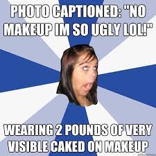 no makeup im so ugly lol