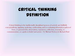 Critical Thinking        What is Critical thinking 