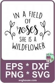I hope that you enjoy our in a field of roses she was a wildflower free printable. In A Field Of Roses She Is A Wildflower Svg Wildflower Svg Etsy Cricut Iron On Vinyl Wild Flower Quotes Svg Quotes
