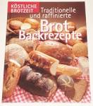 Köstliche Brotzeit. Traditionelle und raffinierte Brot-Backrezepte