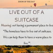 live out of a suitcase idiom of the