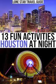 what to do in houston at night 13 fun