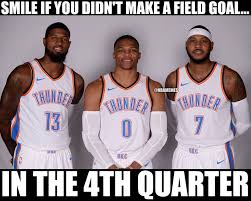 Funny meme hope you enjoy! Nba Memes Okc Thunder Big 3 Went 0 14 From The Field In Facebook