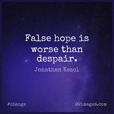 To keep false hopes is to prolong the misery. 100 Short Change Quote By Jonathan Kozol About Despair Human Nature False Hope For Whatsapp Dp Status Instagram Story Facebook Post 620x620 2021