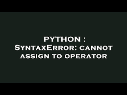 python syntaxerror cannot ign to