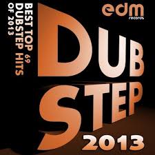 Dubstep 2013 Best Top 69 Dubstep Hits Of 2013 From Edm