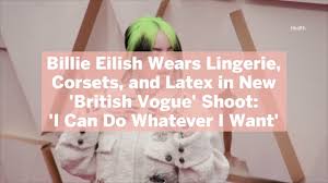 Billie eilish is ushering in a new era. Billie Eilish Wears Lingerie Corsets In New British Vogue Shoot Health Com