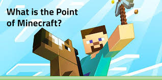 what is the point of minecraft