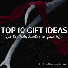 gift ideas for lady hunters ten gift
