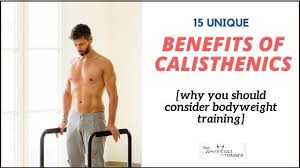 15 unique benefits of calisthenics why