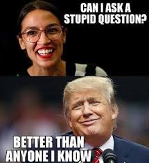 Laws of Media: The New Science - #AOC : Can I ask a #stupid #question ?  #Trump : Better than anyone I know #LetsGetWordy | Facebook