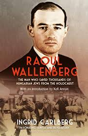 Raoul wallenberg, who rescued thousands of jews from the nazis, is declared dead by sweden. Raoul Wallenberg The Man Who Saved Thousands Of Hungarian Jews From The Holocaust By Ingrid Carlberg