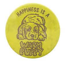 Schulz happiness is a warm puppy. Happiness Is A Warm Puppy Busy Beaver Button Museum