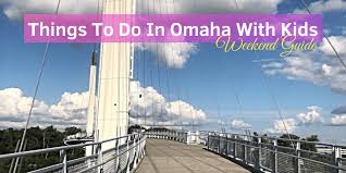 in omaha with kids weekend guide
