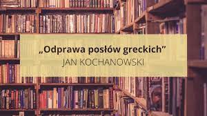 Odprawa posłów greckich” Jan Kochanowski. To musisz wiedzieć o lekturze na  maturę 2023 | Strefa Edukacji