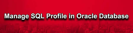 manage sql profile in oracle database
