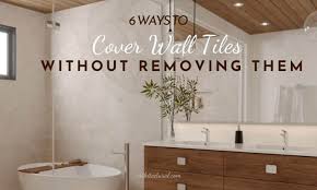 Cover Wall Tiles Without Removing Them