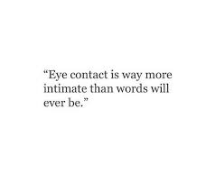 Eye contact is the most intimate way of sharing emotions. Eyes Contact Quote Tumblr On We Heart It