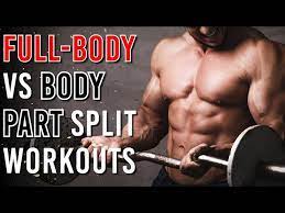 full body vs body part split workouts