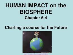 Ppt Human Impact On The Biosphere Chapter 6 4 Charting A