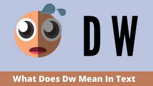 What Does DW Mean In Text? Know The Meaning Of DW In Text - News