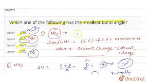 Which one of the following has the smallest bond angle?