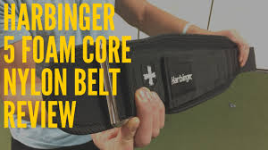 Harbinger 5 Foam Core Nylon Belt Review
