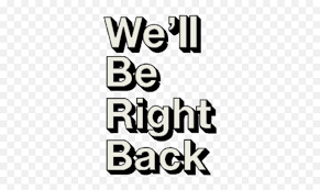 Find and save we will be right back memes | from instagram, facebook, tumblr, twitter & more. Png Images We Ll Be Right Back Meme Png Be Right Back Png Free Transparent Png Images Pngaaa Com