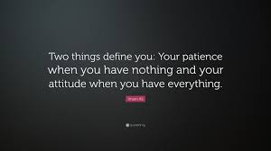 imam ali quote ldquo two things define you your patience when you have imam ali quote ldquotwo things define you your patience when you have nothing