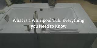 what is a whirlpool tub everything you