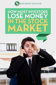 Lost money in stock market. How Most Investors Lose Money In The Stock Market Smart Money Today Stock Market Stock Market Investing Investing Money