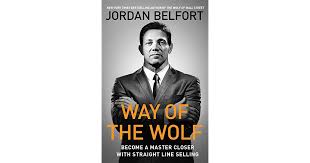 Better known by his 'moniker' of course — the wolf of wall street. Way Of The Wolf Become A Master Closer With Straight Line Selling By Jordan Belfort
