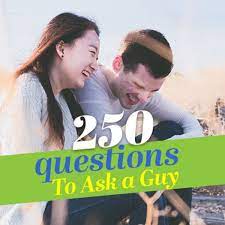 250 questions to ask a guy when you re