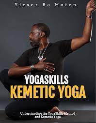 kemetic yogaskills home of the origin