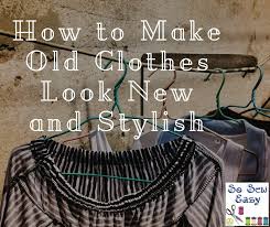 old clothes look new and stylish