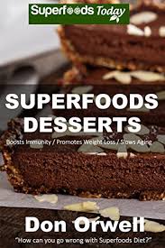 Load up on these foods to reduce your cholesterol without medication. Superfoods Desserts Over 40 Quick Easy Gluten Free Low Cholesterol Whole Foods Recipes Full Of Antioxidants Phytochemicals Superfoods Today Book 18 Kindle Edition By Orwell Don Cookbooks Food