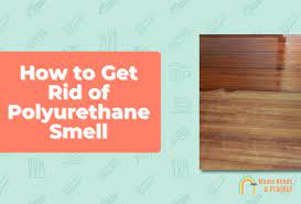 how to get rid of polyurethane smell