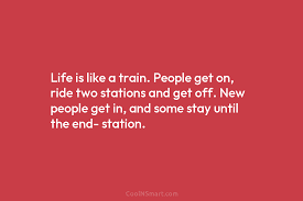 e life is like a train people get