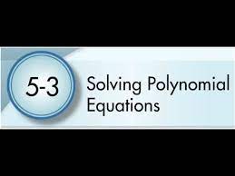 5 3 Solving Polynomial Equations You