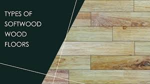 types of softwood wood floors wood